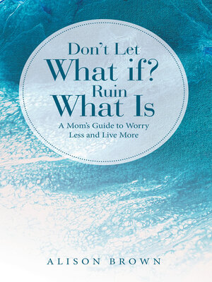cover image of Don't Let What If? Ruin What Is